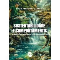 SUSTENTABILIDADE E COMPORTAMENTO: O IMPACTO DOS HÁBITOS NA CRISE SOCIOAMBIENTAL