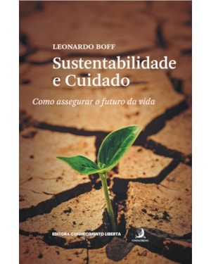 Sustentabilidade e cuidado: como assegurar o futuro da vida