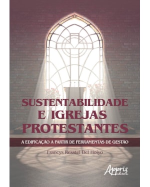 SUSTENTABILIDADE E IGREJAS PROTESTANTES A EDIFICAÇÃO A PARTIR DE FERRAMENTAS DE GESTÀO