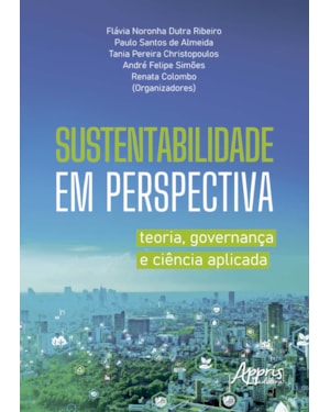 SUSTENTABILIDADE EM PERSPECTIVA: TEORIA, GOVERNANÇA E CIÊNCIA APLICADA