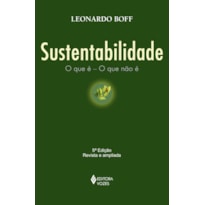 SUSTENTABILIDADE: O QUE É - O QUE NÃO É