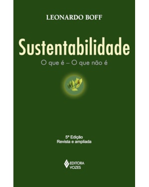 SUSTENTABILIDADE: O QUE É - O QUE NÃO É