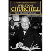 SUTILEZA BEM-HUMORADA DE WINSTON CHURCHILL, A : SUAS GRANDES TIRADAS - 1