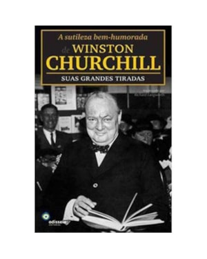 SUTILEZA BEM-HUMORADA DE WINSTON CHURCHILL, A : SUAS GRANDES TIRADAS - 1