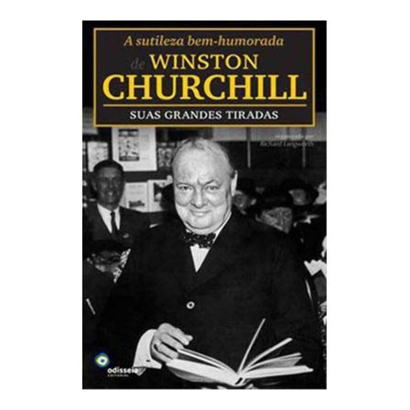 SUTILEZA BEM-HUMORADA DE WINSTON CHURCHILL, A : SUAS GRANDES TIRADAS - 1