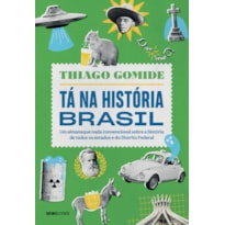 TÁ NA HISTÓRIA BRASIL: UM ALMANAQUE NADA CONVENCIONAL SOBRE A HISTÓRIA DE TODOS OS ESTADOS E DO DISTRITO FEDERAL