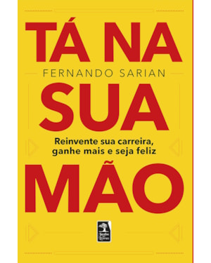 TÁ NA SUA MÃO: REINVENTE SUA CARREIRA, GANHE MAIS E SEJA FELIZ