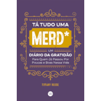 TÁ TUDO UMA MERD*: UM DIÁRIO DA GRATIDÃO PARA QUEM JÁ PASSOU POR POUCAS E BOAS NESSA VIDA