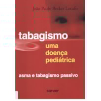 TABAGISMO UMA DOENÇA PEDIÁTRICA: ASMA E TABAGISMO PASSIVO TABAGISMO UMA DOENÇA PEDIÁTRICA: ASMA E TABAGISMO PASSIVO