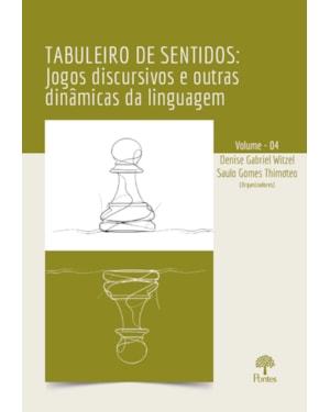 TABULEIRO DE SENTIDOS - JOGOS DISCURSIVOS E OUTRAS DINÂMICAS DA LINGUAGEM