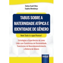 TABUS SOBRE A MATERNIDADE ATÍPICA E IDENTIDADE DE GÊNERO - NEM TUDO É O QUE PARECE!