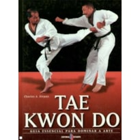 TAE KWON DO - GUIA ESSENCIAL PARA DOMINAR A ARTE