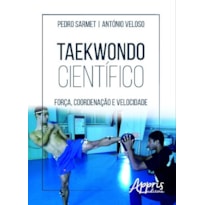 TAEKWONDO CIENTÍFICO: FORÇA, COORDENAÇÃO E VELOCIDADE