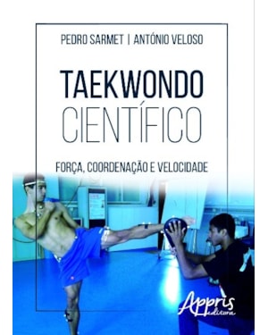 TAEKWONDO CIENTÍFICO: FORÇA, COORDENAÇÃO E VELOCIDADE