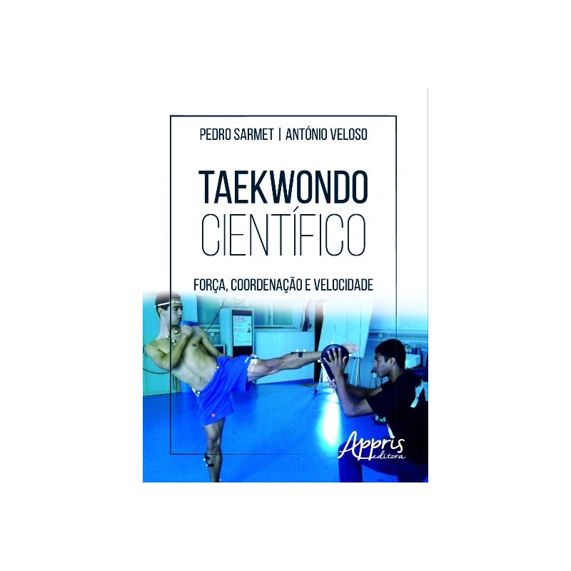 TAEKWONDO CIENTÍFICO: FORÇA, COORDENAÇÃO E VELOCIDADE