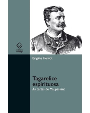 TAGARELICE ESPIRITUOSA: AS CARTAS DE MAUPASSANT