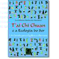 TAI CHI CHUAN E A ECOLOGIA DO SER - UM CAMINHO PARA O EQUILIBRIO E A HARMO - 1