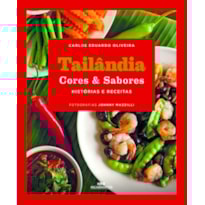 TAILÂNDIA CORES & SABORES: HISTÓRIAS E RECEITAS