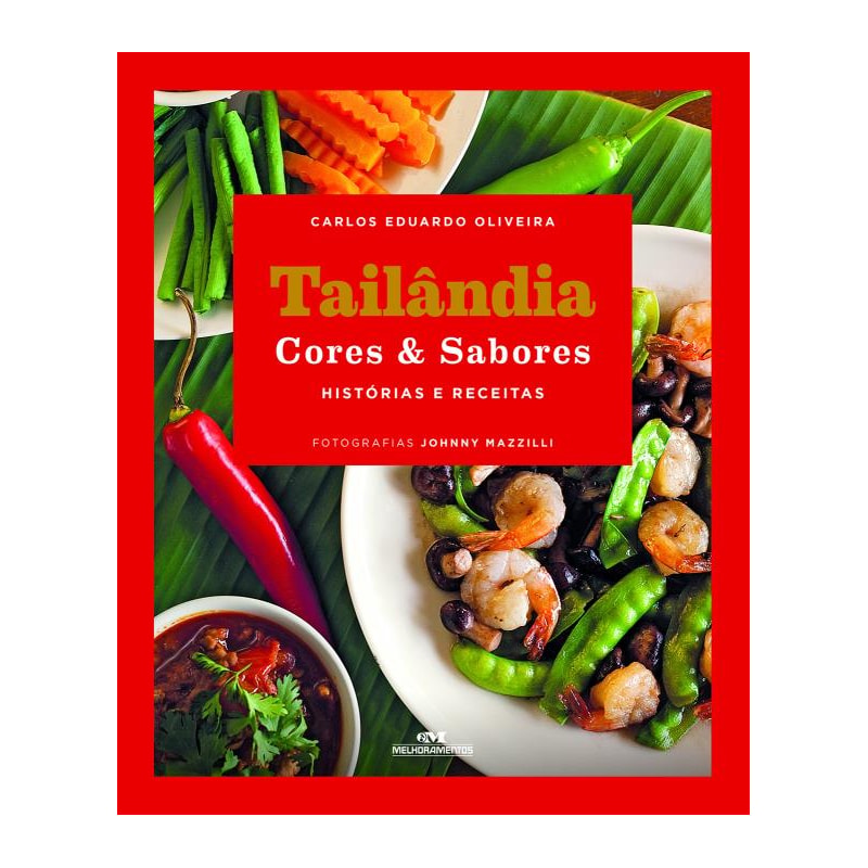 TAILÂNDIA CORES & SABORES: HISTÓRIAS E RECEITAS