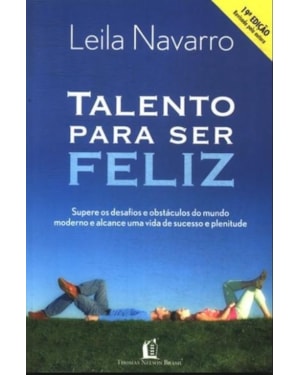TALENTO PARA SER FELIZ: ENCARE OS DESAFIOS E OS OBSTÁCULOS DO MUNDO GLOBALIZADO E CONQUISTE O SUCESSO