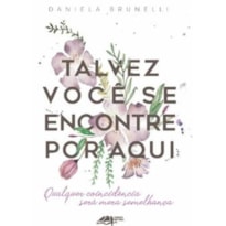 TALVEZ VOCÊ SE ENCONTRE POR AQUI: QUALQUER COINCIDÊNCIA SERÁ MERA SEMELHANÇA