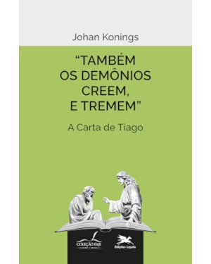 TAMBÉM OS DEMÔNIOS CREEM, E TREMEM.: A CARTA DE TIAGO