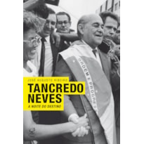 TANCREDO NEVES: A NOITE DO DESTINO: A NOITE DO DESTINO