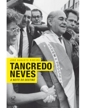 TANCREDO NEVES: A NOITE DO DESTINO: A NOITE DO DESTINO