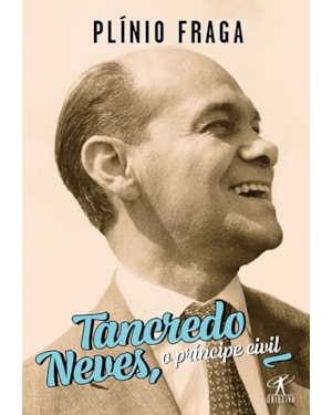 TANCREDO NEVES O PRÍNCIPE CIVIL