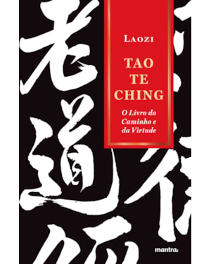 TAO TE CHING: O LIVRO DO CAMINHO E DA VIRTUDE (DAO DE JING)