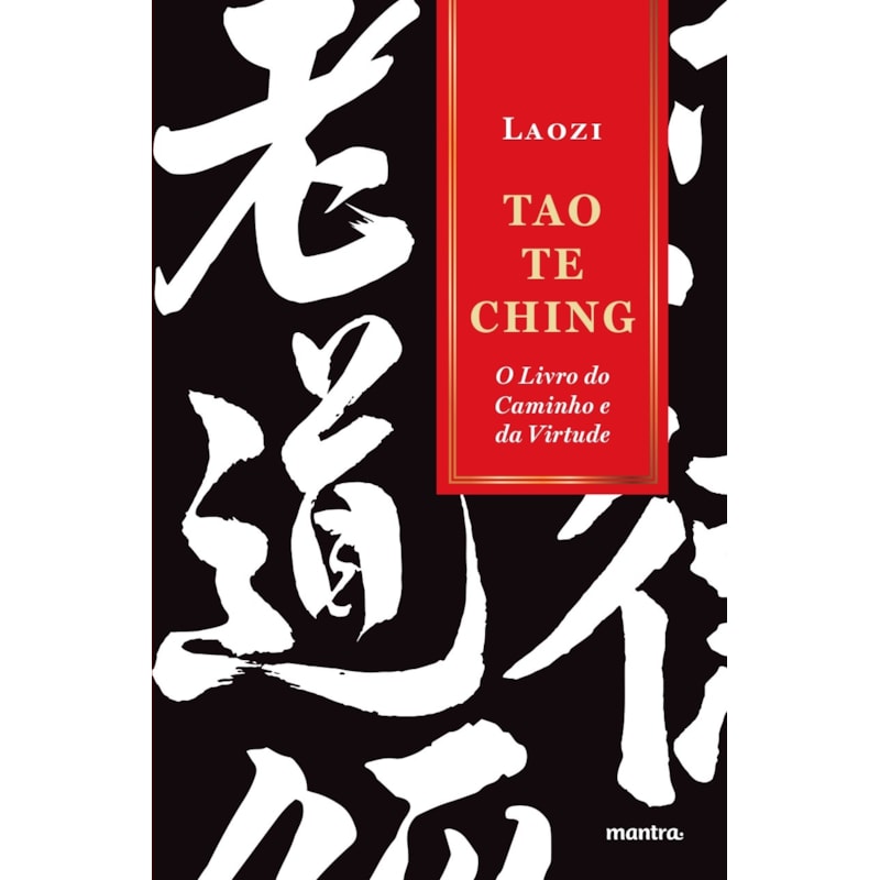 TAO TE CHING: O LIVRO DO CAMINHO E DA VIRTUDE (DAO DE JING)