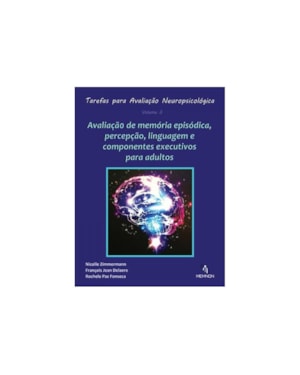 TAREFAS PARA AVALIAÇÃO NEUROPSICOLÓGICA (3): AVALIAÇÃO DE MEMÓRIA EPISÓDICA, PERCEPÇÃO, LINGUAGEM...