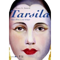 TARSILA: SUA OBRA E SEU TEMPO