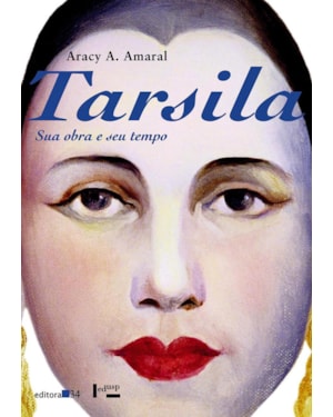Tarsila: sua obra e seu tempo