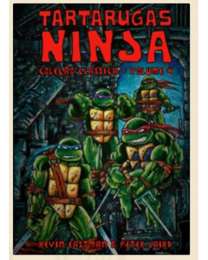 TARTARUGAS NINJA: COLEÇÃO CLÁSSICA VOL. 4 (REIMPRESSÃO)