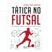 TÁTICA NO FUTSAL: ANOTAÇÕES TEÓRICAS E PRÁTICAS SOBRE O JOGO