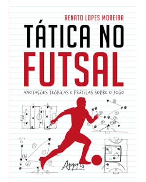 TÁTICA NO FUTSAL: ANOTAÇÕES TEÓRICAS E PRÁTICAS SOBRE O JOGO