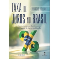Taxa de juros no Brasil: caminhos para o Brasil conviver com taxas de juros civilizadas
