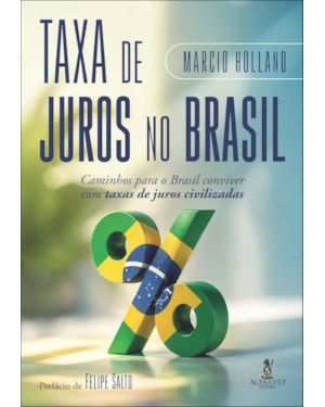 Taxa de Juros no Brasil: Caminhos para o Brasil conviver com taxas de juros civilizadas