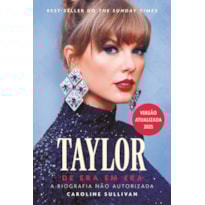 TAYLOR SWIFT, DE ERA EM ERA: A BIOGRAFIA NÃO AUTORIZADA