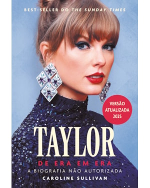 TAYLOR SWIFT, DE ERA EM ERA: A BIOGRAFIA NÃO AUTORIZADA