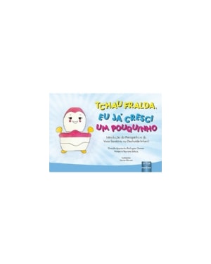 TCHAU FRALDA, EU JÁ CRESCI UM POUQUINHO - INTRODUÇÃO DO PENIQUINHO E DO VASO SANITÁRIO NO DESFRALDE INFANTIL