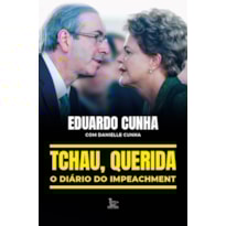 TCHAU, QUERIDA: O DIÁRIO DO IMPEACHMENT