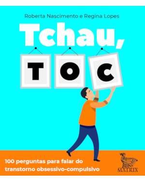 TCHAU, TOC: 100 PERGUNTAS PARA FALAR DO TRANSTORNO OBSESSIVO-COMPULSIVO