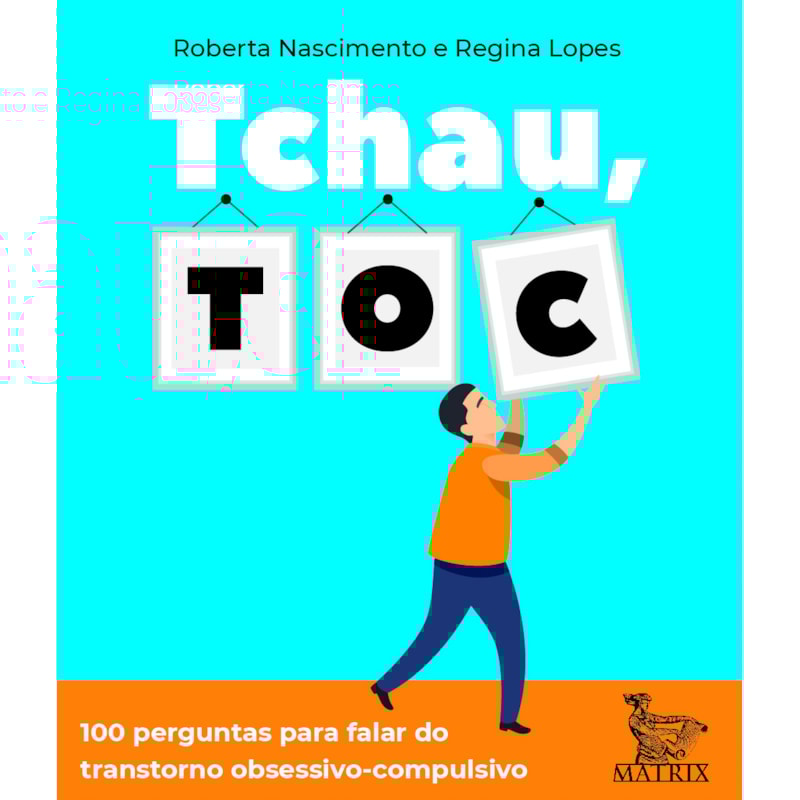 TCHAU, TOC: 100 PERGUNTAS PARA FALAR DO TRANSTORNO OBSESSIVO-COMPULSIVO