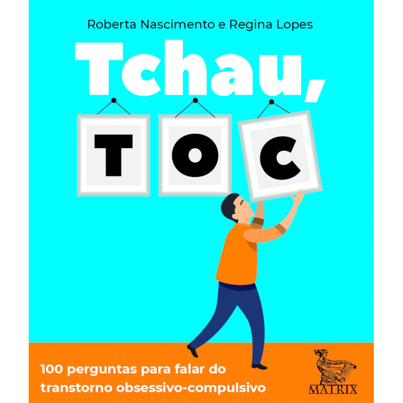 TCHAU, TOC: 100 PERGUNTAS PARA FALAR DO TRANSTORNO OBSESSIVO-COMPULSIVO