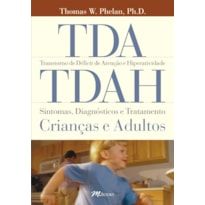 TDA/TDAH - TRANSTORNO DE DÉFICIT DE ATENÇÃO E HIPERATIVIDADE - SINTOMAS, DIAGNÓSTICOS E TRATAMENTOS: CRIANÇAS E ADULTOS