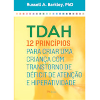 TDAH: 12 PRINCÍPIOS PARA CRIAR UMA CRIANÇA COM TRANSTORNO DE DÉFICIT DE ATENÇÃO E HIPERATIVIDADE