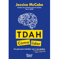 TDAH: COMO LIDAR: UM GUIA PARA TRABALHAR COM O SEU CÉREBRO (NÃO CONTRA ELE)