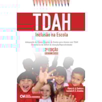 TDAH - INCLUSÃO NA ESCOLA - ADEQUAÇÃO DA CLASSE REGULAR DE ENSINO PARA ALUNOS COM TDAH (TRANSTORNO DE DÉFICIT DE ATENÇÃO/HIPERATIVIDADE) 2ª EDIÇÃO REVISTA E AMPLIADA